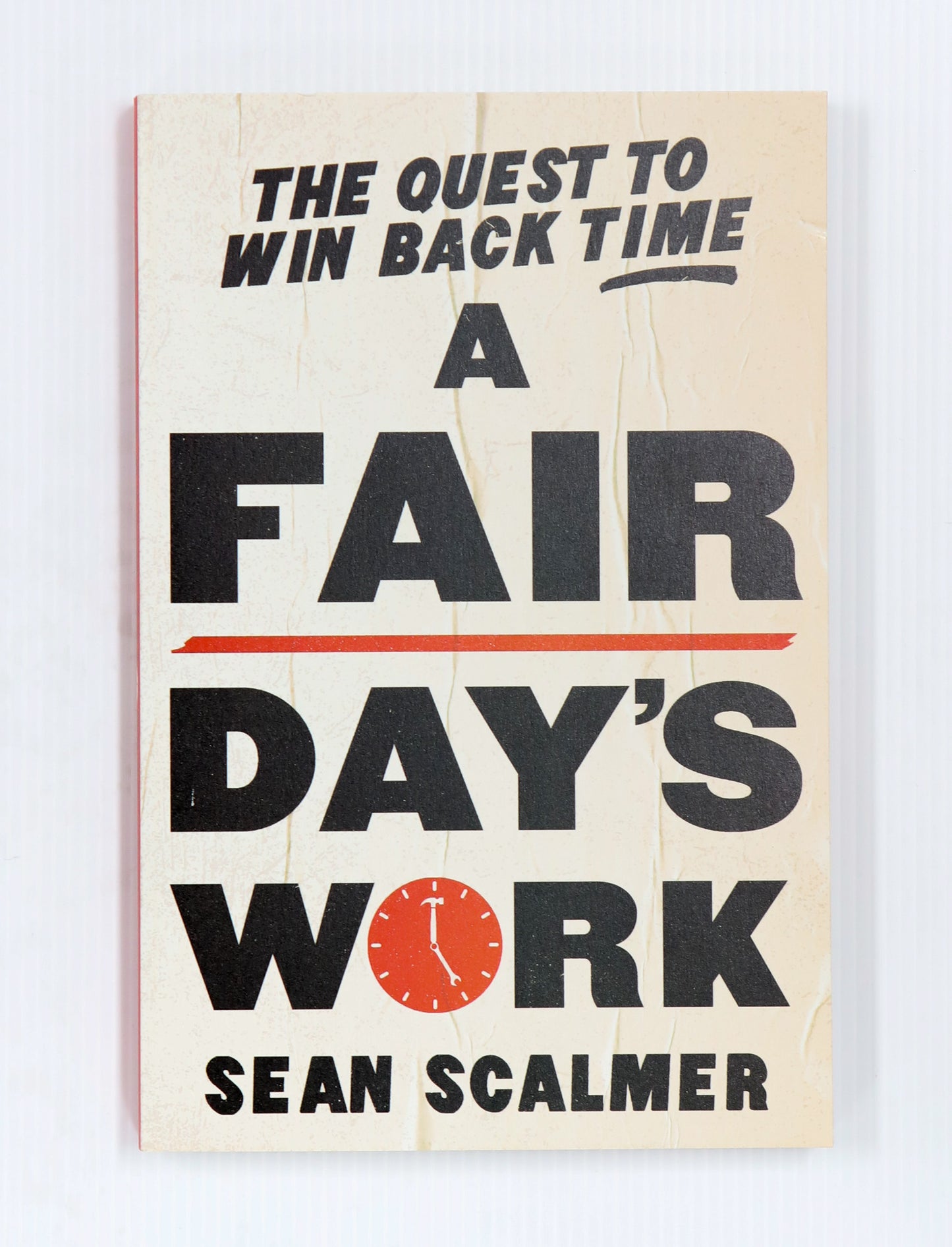A Fair Day's Work: The Quest to Win Back Time. By Sean Scalmer
